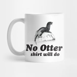 No otter shirt will do Mug